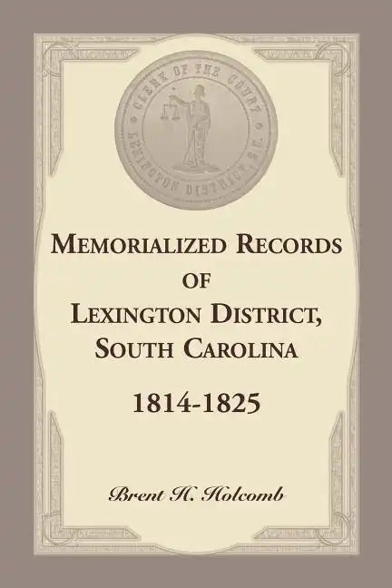 Memorialized Records of Lexington District, South Carolina, 1814-1825 - Paperback