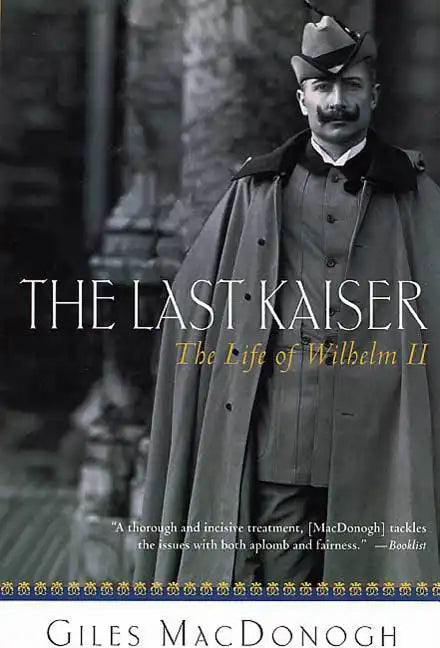 The Last Kaiser: The Life of Wilhelm II - Paperback