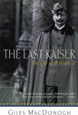 The Last Kaiser: The Life of Wilhelm II - Paperback