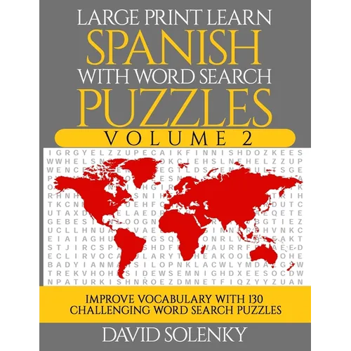 Large Print Learn Spanish with Word Search Puzzles Volume 2: Learn Spanish Language Vocabulary with 130 Challenging Bilingual Word Find Puzzles for Al - Paperback