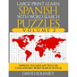 Large Print Learn Spanish with Word Search Puzzles Volume 2: Learn Spanish Language Vocabulary with 130 Challenging Bilingual Word Find Puzzles for Al - Paperback