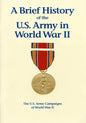 The U.S. Army Campaigns of World War II: A Brief History of the U.S. Army in World War II - Paperback