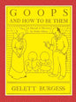GOOPS AND HOW TO BE THEM - A Manual of Manners for Polite Infants Inculcating many Juvenile Virtues Both by Precept and Example With Ninety Drawings - Paperback