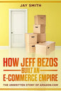 How Jeff Bezos Built an E-Commerce Empire: The Unwritten Story of Amazon.com - Paperback