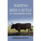 Raising Beef Cattle For Beginner's Guide - Paperback