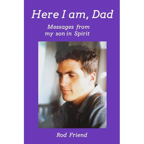 Here I Am, Dad: Messages From My Son in Spirit - Paperback