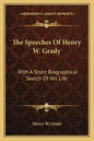 The Speeches of Henry W. Grady: With a Short Biographical Sketch of His Life - Paperback