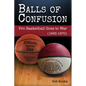 Balls of Confusion: Pro Basketball Goes to War (9165-1970) - Hardcover
