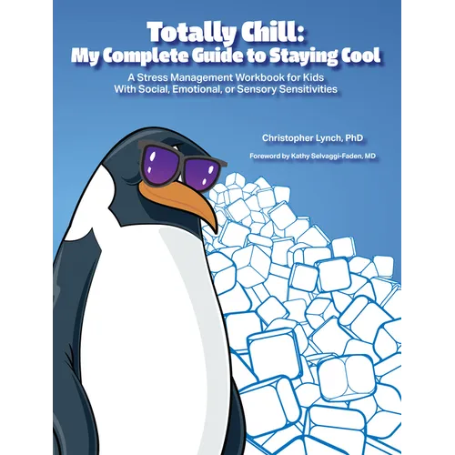 Totally Chill: My Complete Guide to Staying Cool: A Stress Management Workbook for Kids With Social, Emotional, or Sensory Sensitivities - Paperback