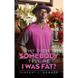 Why Didn't Somebody Tell Me I Was Fat? - Paperback