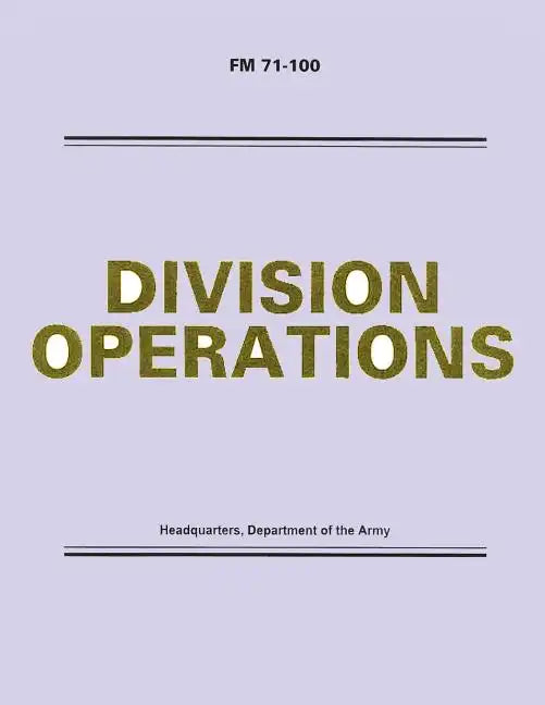 Division Operations (FM 71-100) - Paperback