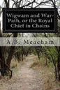 Wigwam and War-Path, or the Royal Chief in Chains - Paperback