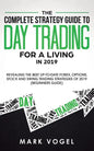 The Complete Strategy Guide to Day Trading for a Living in 2019: Revealing the Best Up-to-Date Forex, Options, Stock and Swing Trading Strategies of 2 - Paperback