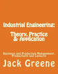 Industrial Engineering: Theory, Practice & Application: Business and Production Management, Productivity and Capacity - Paperback