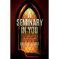 A Seminary In You: How to Study the Bible - Paperback