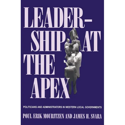 Leadership at the Apex: Politicians and Administrators in Western Local Governments - Paperback