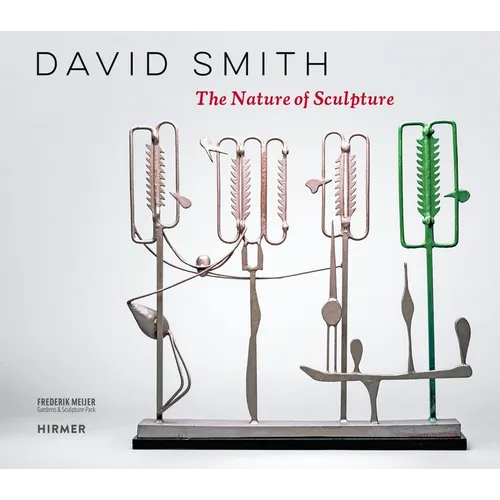 David Smith: The Nature of Sculpture - Hardcover