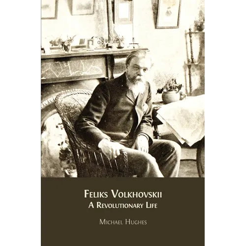 Feliks Volkhovskii: A Revolutionary Life - Paperback