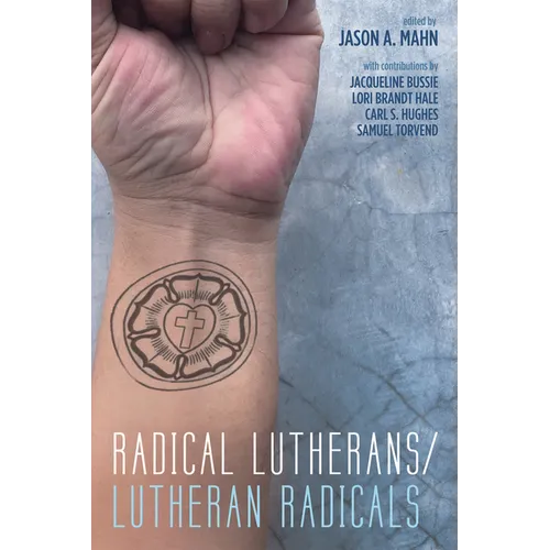 Radical Lutherans/Lutheran Radicals - Hardcover