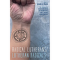Radical Lutherans/Lutheran Radicals - Hardcover