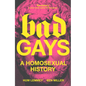 Bad Gays: A Homosexual History - Paperback