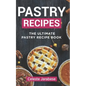Pastry Recipes: The Ultimate Pastry Recipe Book, Guide to Making Delightful Pastries - Paperback