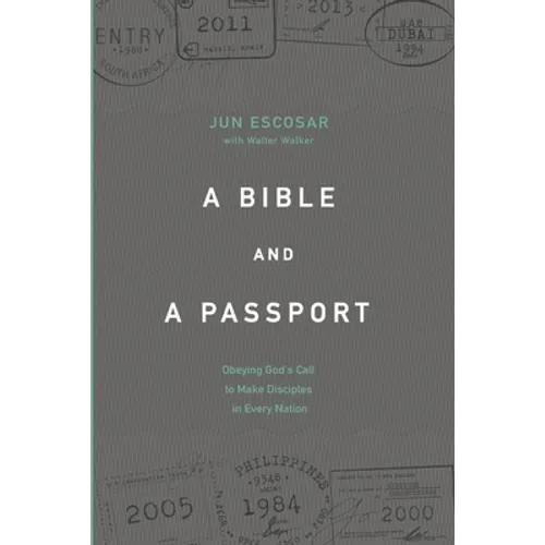 A Bible and a Passport: Obeying the Call to Make Disciples in Every Nation - Paperback
