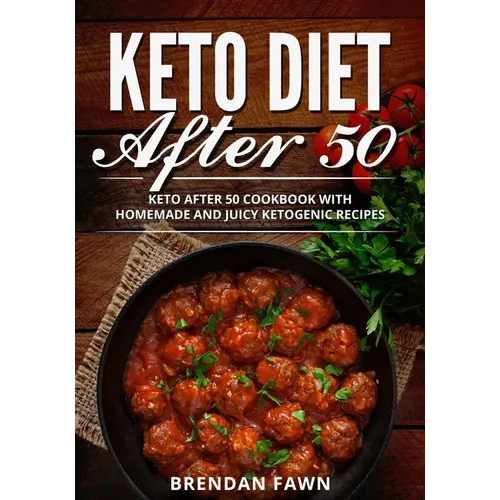 Keto Diet After 50: Keto After 50 Cookbook with Homemade and Juicy Ketogenic Recipes - Paperback