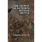 San Jacinto: The Sixteenth Decisive Battle - Hardcover