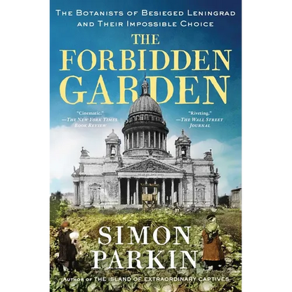 The Forbidden Garden: The Botanists of Besieged Leningrad and Their Impossible Choice - Paperback
