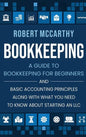 Bookkeeping: A Guide to Bookkeeping for Beginners and Basic Accounting Principles along with What You Need to Know About Starting an LLC - Hardcover