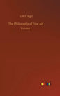 The Philosophy of Fine Art: Volume 1 - Hardcover