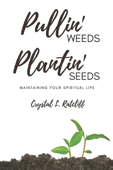 Pullin' Weeds, Plantin' Seeds: Maintaining Your Spiritual Life - Paperback
