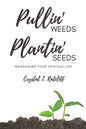 Pullin' Weeds, Plantin' Seeds: Maintaining Your Spiritual Life - Paperback