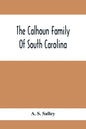 The Calhoun Family Of South Carolina - Paperback
