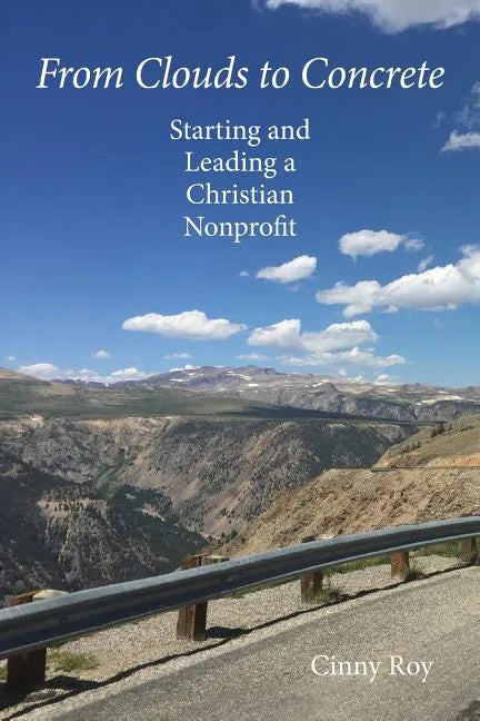 From Clouds to Concrete: Starting and Leading a Christian Nonprofit - Paperback
