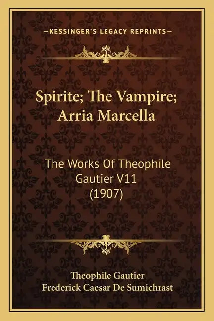 Spirite; The Vampire; Arria Marcella: The Works Of Theophile Gautier V11 (1907) - Paperback