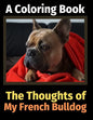 The Thoughts of My French Bulldog: A Coloring Book - Paperback