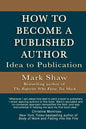 How to Become a Published Author: Idea to Publication - Paperback