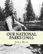 Our National Parks (1901). By: John Muir: John Muir ( April 21, 1838 - December 24, 1914) also known as "John of the Mountains", was a Scottish-Ameri - Paperback