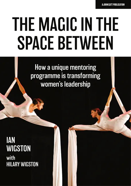 The Magic in the Space Between: How a Unique Mentoring Programme Is Transforming Women's Leadership - Paperback