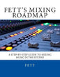 Fett's Mixing Roadmap: A Step-by-Step Guide To Mixing Music In The Studio - Paperback
