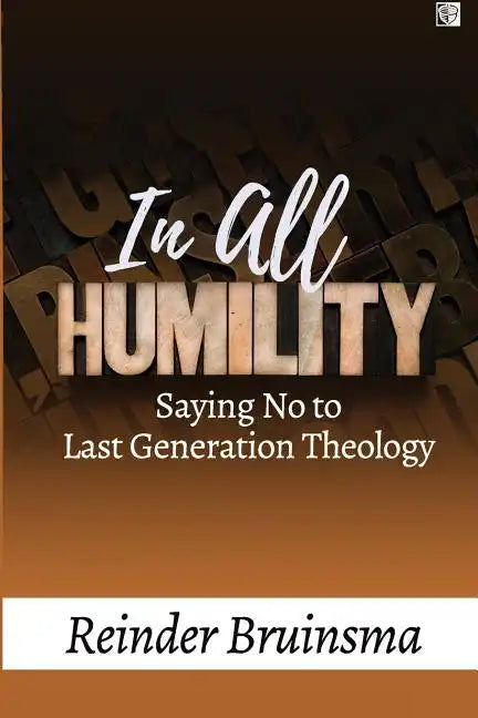 In All Humility: Saying No to Last Generation Theology - Paperback