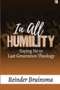 In All Humility: Saying No to Last Generation Theology - Paperback