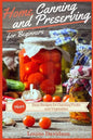 Home Canning and Preserving Recipes for Beginners: More Easy Recipes for Canning Fruits and Vegetables - Paperback