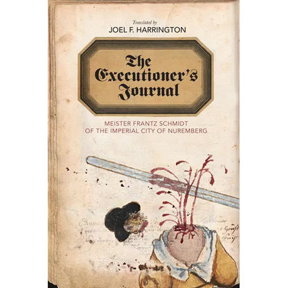 The Executioner's Journal: Meister Frantz Schmidt of the Imperial City of Nuremberg - Paperback