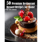 50 Premium Restaurant Dessert Recipes for Home - Paperback