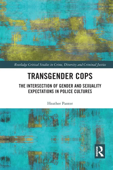 Transgender Cops: The Intersection of Gender and Sexuality Expectations in Police Cultures - Paperback