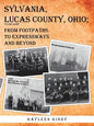 Sylvania, Lucas County, Ohio;: From Footpaths to Expressways and Beyond - Paperback