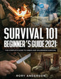 Survival 101 Beginner's Guide 2021: The Complete Guide To Urban And Wilderness Survival - Paperback